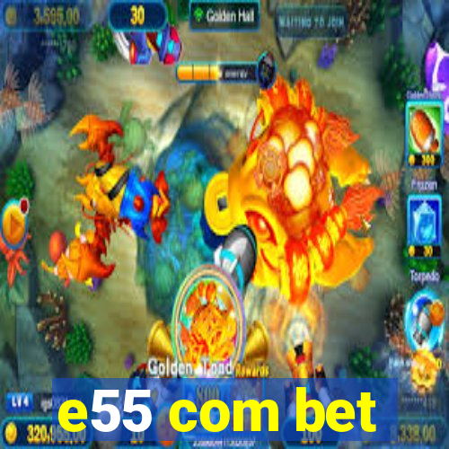 e55 com bet